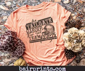 We Tailgate Harder Then Your Team Plays Graphic Tee